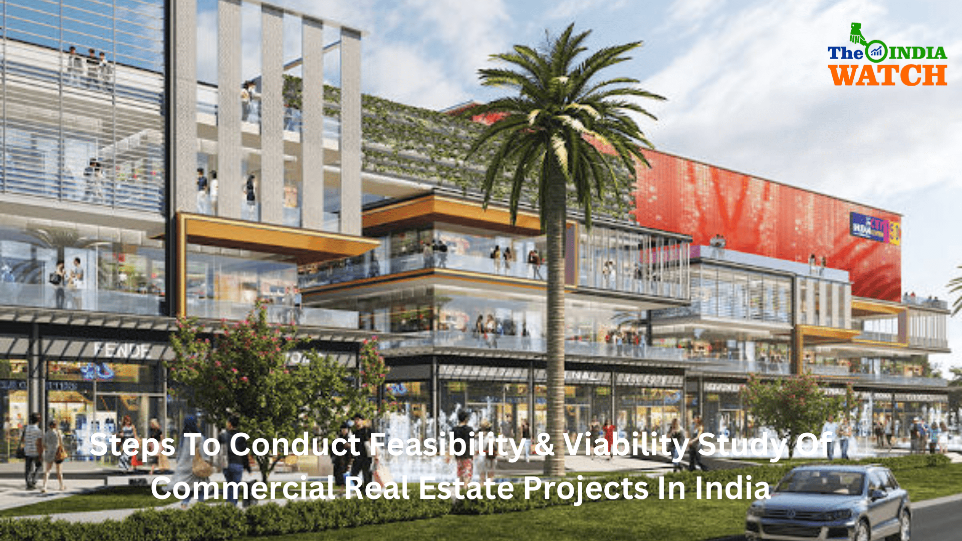 Steps To Conduct Feasibility &amp; Viability Study Of Commercial Real Estate Projects In India
