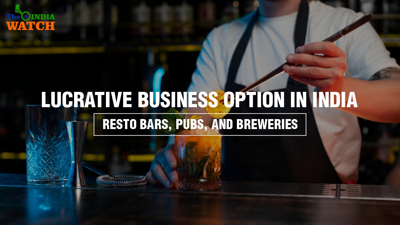Resto bars, Pubs, and Breweries are lucrative business Option in India